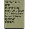 Skizzen Aus Dem Frankenland: Nach Vorträgen Im Fränkischen Histor. Verein (German Edition) door Halm Heinrich