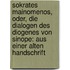 Sokrates Mainomenos, oder, die Dialogen des Diogenes von Sinope: Aus einer alten Handschrift