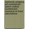 Sophoclis Antigona Ad Novissimam optimi Codicis conlationem Recensuit et brevi Adnotatione . door William Sophocles