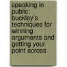 Speaking In Public: Buckley's Techniques For Winning Arguments And Getting Your Point Across door Reid Buckley