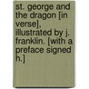 St. George and the Dragon [in verse], illustrated by J. Franklin. [With a preface signed H.] by Sir John Franklin