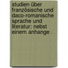 Studien über französische und Daco-romanische Sprache und Literatur: Nebst einem Anhange . door Körnbach Paul
