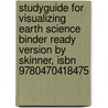 Studyguide For Visualizing Earth Science Binder Ready Version By Skinner, Isbn 9780470418475 by Cram101 Textbook Reviews