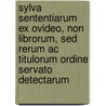 Sylva sententiarum ex Ovideo, non librorum, sed rerum ac titulorum ordine servato detectarum by Carl von Reifitz