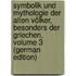 Symbolik Und Mythologie Der Alten Völker, Besonders Der Griechen, Volume 3 (German Edition)