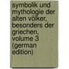 Symbolik Und Mythologie Der Alten Völker, Besonders Der Griechen, Volume 3 (German Edition) door Friedrich Creuzer Georg
