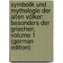 Symbolik Und Mythologie Der Alten Völker: Besonders Der Griechen, Volume 1 (German Edition)