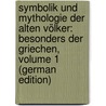Symbolik Und Mythologie Der Alten Völker: Besonders Der Griechen, Volume 1 (German Edition) door Friedrich Creuzer Georg