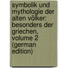 Symbolik Und Mythologie Der Alten Völker: Besonders Der Griechen, Volume 2 (German Edition) door Friedrich Creuzer Georg