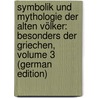 Symbolik Und Mythologie Der Alten Völker: Besonders Der Griechen, Volume 3 (German Edition) door Friedrich Creuzer Georg