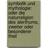 Symbolik und Mythologie: oder die Naturreligion des Alerthums, Zweiter oder besonderer Theil door Ferdinand Christian Baur