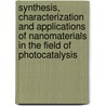 Synthesis, Characterization and Applications of Nanomaterials in the Field of Photocatalysis by Shamaila Sajjad