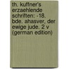 Th. Kuffner's Erzaehlende Schriften: -18. Bde. Ahasver, Der Ewige Jude. 2 V (German Edition) door Kuffner Christoph