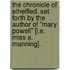 The Chronicle of Ethelfled. Set forth by the author of "Mary Powell" [i.e. Miss A. Manning].