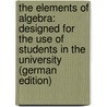 The Elements of Algebra: Designed for the Use of Students in the University (German Edition) by Wood James