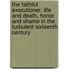 The Faithful Executioner: Life and Death, Honor and Shame in the Turbulent Sixteenth Century door Joel F. Harrington