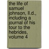The Life of Samuel Johnson, Ll.D., Including a Journal of His Tour to the Hebrides, Volume 4 by Professor James Boswell