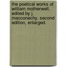 The Poetical Works of William Motherwell. Edited by J. MacConechy. Second edition, enlarged. by William Motherwell