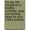 The Top 100 Recipes for a Healthy Lunchbox: Easy and Exciting Ideas for Your Child's Lunches door Nicola Graimes