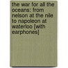 The War for All the Oceans: From Nelson at the Nile to Napoleon at Waterloo [With Earphones] by Roy Adkins