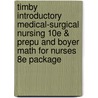 Timby Introductory Medical-Surgical Nursing 10e & Prepu and Boyer Math for Nurses 8e Package door Lippincott Williams