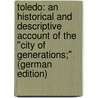 Toledo: An Historical and Descriptive Account of the "City of Generations;" (German Edition) door Frederick Calvert Albert