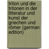 Triton Und Die Tritonen in Der Litteratur Und Kunst Der Griechen Und Römer (German Edition) door H.R. Dressler