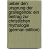 Ueber Den Ursprung Der Grallegende: Ein Beitrag Zur Christlichen Mythologie (German Edition) door Staerk Willy