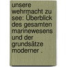 Unsere Wehrmacht zu See: Überblick des gesamten Marinewesens und der Grundsätze moderner . by Lengnick Artur