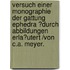 Versuch einer Monographie der Gattung Ephedra ?durch Abbildungen erla?utert /von C.A. Meyer.