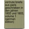 Vertrute Briefe Aus Paris Geschrieben in Den Jahren 1802 Und 1803, Volume 1 (German Edition) door Friedrich Reichardt Johann