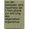 Von Der Weltseele; Eine Hypothese Der H Hern Physik Zur Erkl Rung Des Allgemeinen Organismus door Friedrich Wilhelm J. Von Schelling