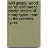 Wild Ginger, Wood Sorrel and Sweet Cicely: Stories of Many Types, New to the Printer's Types door Matt Hoover