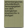 Wirtembergisches urkundenbuch; herausgegeben von dem Košniglichen staatsarchiv in Stuttgart door Staatsarchiv. [From Old Catalog] Wušrttemberg.