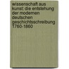 Wissenschaft Aus Kunst: Die Entstehung Der Modernen Deutschen Geschichtsschreibung 1760-1860 door Daniel Fulda