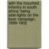 With The Mounted Infantry In South Africa: Being Side-Lights On The Boer Campaign, 1899-1902 door Frederick Maurice Crum