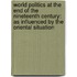 World Politics at the End of the Nineteenth Century: As Influenced by the Oriental Situation