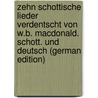 Zehn Schottische Lieder Verdentscht Von W.B. Macdonald. Schott. Und Deutsch (German Edition) door Bell Macdonald William