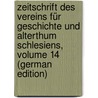 Zeitschrift Des Vereins Für Geschichte Und Alterthum Schlesiens, Volume 14 (German Edition) door Grünhagen Colmar