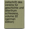 Zeitschrift Des Vereins Für Geschichte Und Alterthum Schlesiens, Volume 22 (German Edition) door Grünhagen Colmar