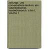 Zeitungs- Und Conversations-lexikon: Ein Vaterländisches Handwörterbuch. A Bis F, Volume 1 by Johann Hübner