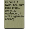 Zu Catull. 1. (Wiss. Beil. Zum Oster-Progr., Gymn. Zu Waldenburg I. Schl.). (German Edition) door Monse Hugo