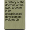 a History of the Doctrine of the Work of Christ in Its Ecclesiastical Development (Volume 2) by Vetta