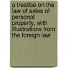 a Treatise on the Law of Sales of Personal Property, with Illustrations from the Foreign Law by William Wetmore Story