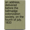 an Address, Delivered Before the Tallmadge Colonization Society, on the Fourth of July, 1833 door Elisha Whittlesey