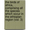 the Birds of Africa, Comprising All the Species Which Occur in the Ethiopian Region (Vol. 3) door Mack C. Shelley
