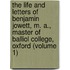 the Life and Letters of Benjamin Jowett, M. A., Master of Balliol College, Oxford (Volume 1)