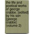 the Life and Poetical Works of George Crabbe. [Edited] by His Son [George Crabbe] (Volume 2)