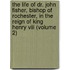 The Life Of Dr. John Fisher, Bishop Of Rochester, In The Reign Of King Henry Viii (volume 2)