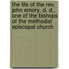 the Life of the Rev. John Emory, D. D., One of the Bishops of the Methodist Episcopal Church by Robert Emory